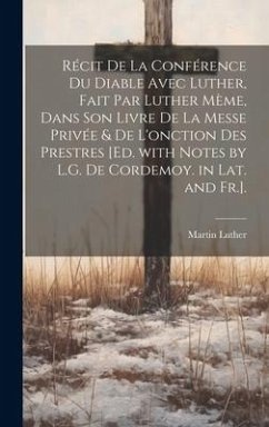 Cover Récit De La Conférence Du Diable Avec Luther, Fait Par Luther Mème, Dans Son Livre De La Messe Privée & De L'onction Des Prestres [Ed. with Notes by L