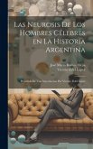 Las neurosis de los hombres célebres en la historia argentina; precedido de una introducción por Vicente Fidel López Las neurosis de los hombres célebres en la historia argentina; precedido de una introducción por Vicente Fidel López