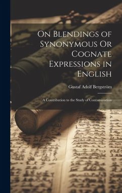 On Blendings of Synonymous Or Cognate Expressions in English: A Contribution to the Study of Contamination - Bergström, Gustaf Adolf