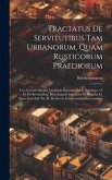 Tractatus De Servitutibus Tam Urbanorum, Quam Rusticorum Praediorum