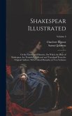 Shakespear Illustrated: Or the Novels and Histories, On Which the Plays of Shakespear Are Founded: Collected and Translated From the Original