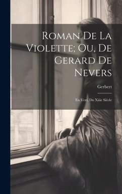 Cover Roman De La Violette; Ou, De Gerard De Nevers: En Vers, Du Xiiie Siècle