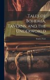 Tales of Bohemia, Taverns, and the Underworld Tales of Bohemia, Taverns, and the Underworld