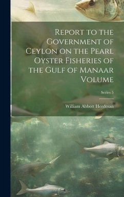 Report to the Government of Ceylon on the Pearl Oyster Fisheries of the Gulf of Manaar Volume; Series 5 - Herdman, William Abbott