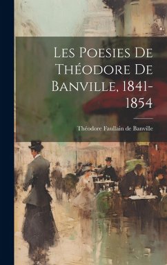 Cover Les Poesies de Théodore de Banville, 1841-1854