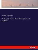 The Complete Poetical Works of Henry Wadsworth Longfellow The Complete Poetical Works of Henry Wadsworth Longfellow