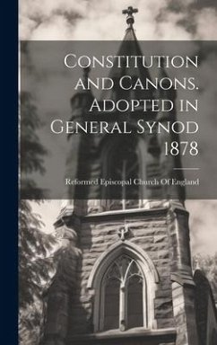 Constitution and Canons. Adopted in General Synod 1878