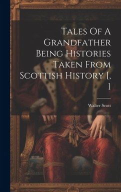 Tales Of A Grandfather Being Histories Taken From Scottish History [, 1 - Scott, Walter