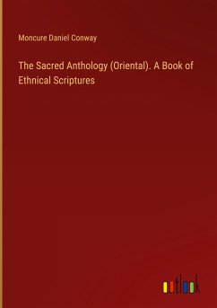 The Sacred Anthology (Oriental). A Book of Ethnical Scriptures