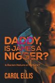 Daddy, Is James a Nigger? Daddy, Is James a Nigger?