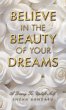 BELIEVE IN THE BEAUTY OF YOUR DREAMS - Bild 1