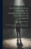 Les Français À La Grenade, Ou L'impromptu De La Guerre Et De L'amour: Comédie-divertissement, En Deux Actes Et En Prose, Mêlée De Chants, De Danses Et