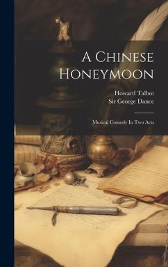 A Chinese Honeymoon: Musical Comedy In Two Acts - Talbot, Howard