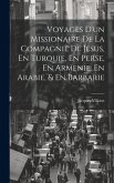 Voyages D'un Missionaire De La Compagnie De Jesus, En Turquie, En Perse, En Armenie, En Arabie, & En Barbarie