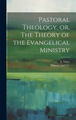 Pastoral Theology, or, The Theory of the Evangelical Ministry - Vinet, A.