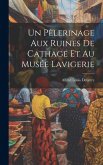 Un Pèlerinage Aux Ruines De Cathage Et Au Musée Lavigerie