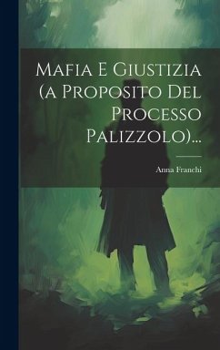 Mafia E Giustizia (a Proposito Del Processo Palizzolo)... - Franchi, Anna