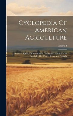 Cover Cyclopedia Of American Agriculture: A Popular Survey Of Agricultural Conditions, Practices And Ideals In The United States And Canada; Volume 4