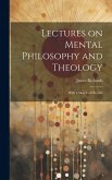 Lectures on Mental Philosophy and Theology: With a Sketch of His Life