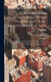 New London, a Seaport for the North and West, and Outport of New York: Its Great Commercial Advantages, Convenient, Ample and Cheap Wharf Room, Manufa