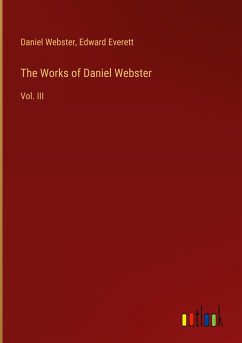 The Works of Daniel Webster - Webster, Daniel; Everett, Edward