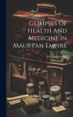 Glimpses Of Health And Medicine In Mauryan Empire