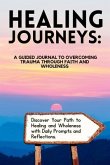 Healing Journeys: A Guided Journal to Overcoming Trauma Through Faith