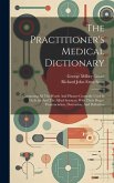 The Practitioner's Medical Dictionary: Containing All The Words And Phrases Generally Used In Medicine And The Allied Sciences, With Their Proper Pron