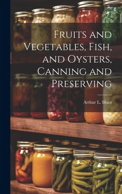 Fruits and Vegetables, Fish, and Oysters, Canning and Preserving - Hunt, Arthur L.