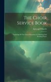 The Choir Service Book: Consisting Of The Choral Responses At Morning And Evening Prayer