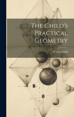 The Child's Practical Geometry - Smith, Walter