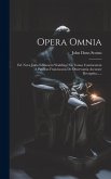 Opera Omnia: Ed. Nova Juxta Editionem Waddingi Xii Tomos Continentem A Patribus Franciscanis De Observantia Accurate Recognita.....