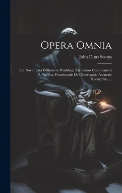 Opera Omnia: Ed. Nova Juxta Editionem Waddingi Xii Tomos Continentem A Patribus Franciscanis De Observantia Accurate Recognita..... - Scotus, John Duns