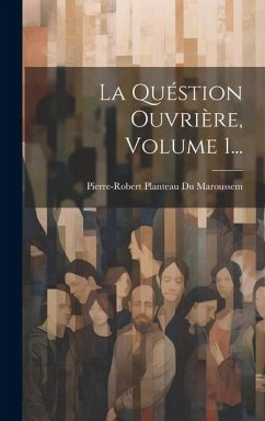 La Quéstion Ouvrière, Volume 1...