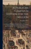 Republican Campaign Edition for the Million: Containing the Republican Platform, the Lives of Fremont and Dayton, With Beautiful Steel Portraits of Ea