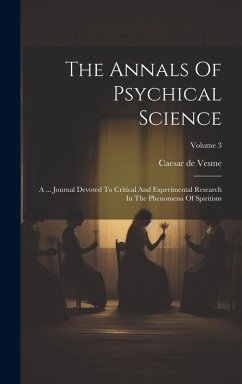 The Annals Of Psychical Science: A ... Journal Devoted To Critical And Experimental Research In The Phenomena Of Spiritism; Volume 3 - Vesme, Caesar De