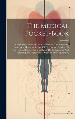 Cover The Medical Pocket-book: Containing A Short But Plain Account Of The Symptoms, Causes, And Methods Of Cure, Of The Diseases Incident To The Hum