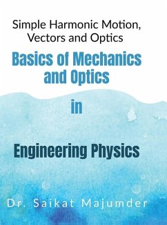 Basic Mechanics and Optics in Engineering Physics - Saikat Majumder