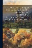 Mémoires Historiques, Sur La Guerre Que Les Français Ont Soutenue En Allemagne Depuis 1757 Jusqu'en 1762, Volume 1...