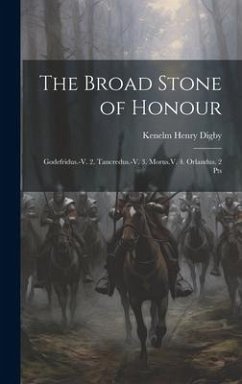 The Broad Stone of Honour: Godefridus.-V. 2. Tancredus.-V. 3. Morus.V. 4. Orlandus. 2 Pts - Digby, Kenelm Henry