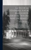 La Vie De La Vénérable Soeur Marguerite Bourgeois, Dite Du Saint Sacrement: Institutrice, Fondatrice, Et Première Supérieure Des Filles Séculières De