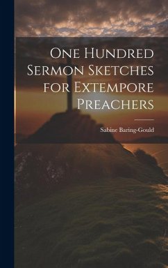 One Hundred Sermon Sketches for Extempore Preachers - Baring-Gould, Sabine