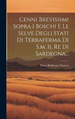 Cenni Brevissimi Sopra I Boschi E Le Selve Degli Stati Di Terraferma Di S.m. Il Re Di Sardegna... - Ferrero, Pietro Baldassare