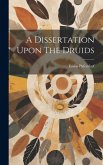 A Dissertation Upon The Druids A Dissertation Upon The Druids