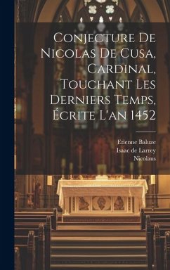 Conjecture De Nicolas De Cusa, Cardinal, Touchant Les Derniers Temps, Écrite L'an 1452 - Cusa), Nicolaus (De; Baluze, Etienne