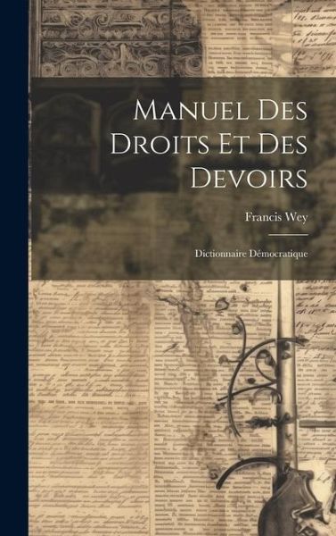 Manuel Des Droits Et Des Devoirs: Dictionnaire Démocratique
