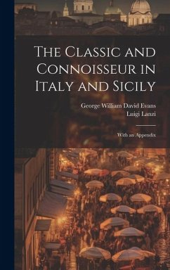 The Classic and Connoisseur in Italy and Sicily: With an Appendix - Evans, George William David; Lanzi, Luigi