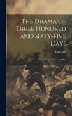 The Drama of Three Hundred and Sixty-five Days: Scenes in the Great War