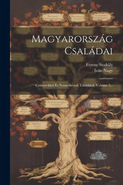 Cover Magyarország Családai: Czimerekkel És Nemzékrendi Táblákkal, Volume 3...