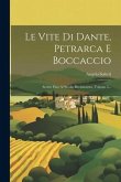 Le Vite Di Dante, Petrarca E Boccaccio: Scritte Fino Al Secolo Decimosesto, Volume 5...